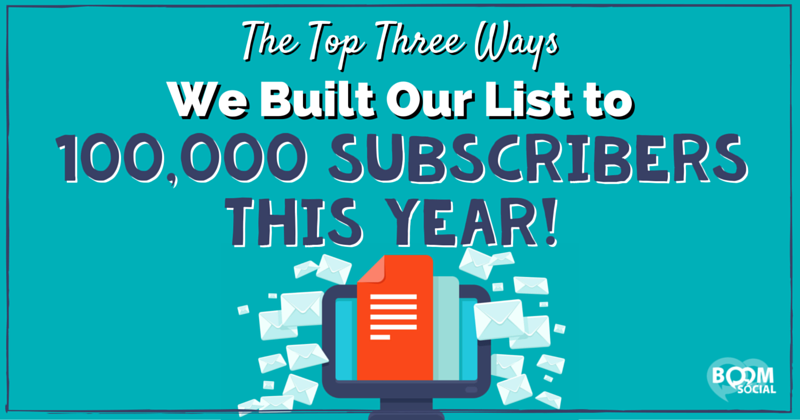 the-top-three-ways-we-built-our-list-to-100000-subscribers-this-year