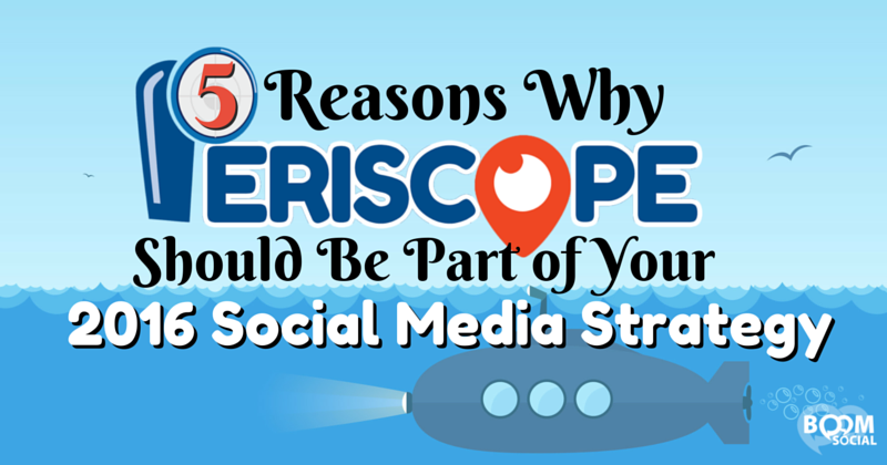 5-Reasons-Why-Periscope-Should-Be-Part-of-Your-2016-Social-Media-Strategy