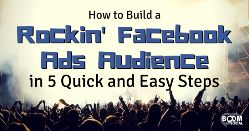 Step Rocker Facebook Ad How to Build a Rockin’ Facebook Ads Audience in 5 Quick and Easy Steps ...
