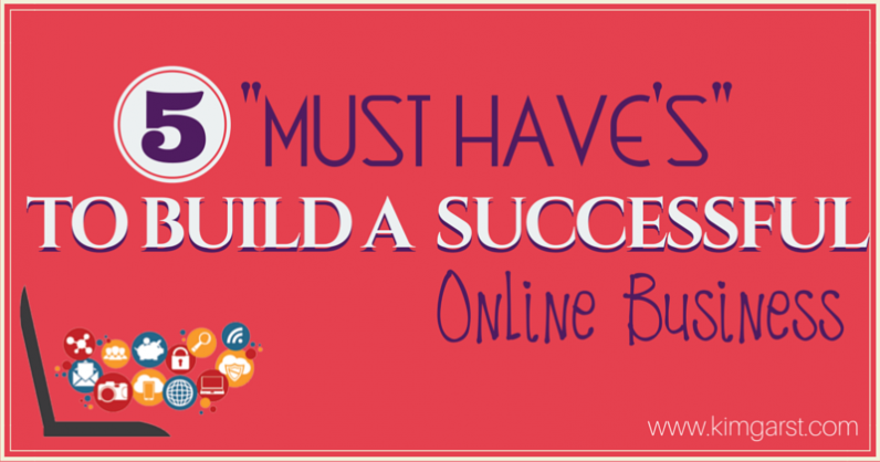 5 “Must Haves” To Build A Successful Online Business – Kim Garst | AI ...