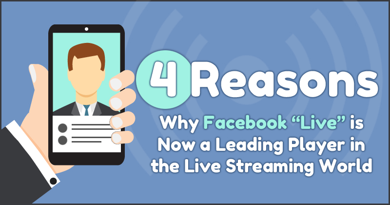 4-Reasons-Why-Facebook-Live-is-Now-a-Leading-Player-in-the-Live-Streaming-World