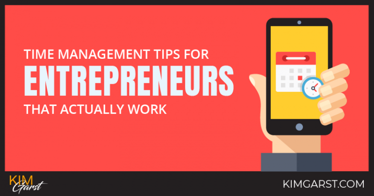 Time Management Tips For Entrepreneurs That Actually Work Kim Garst Ai Marketing That Works