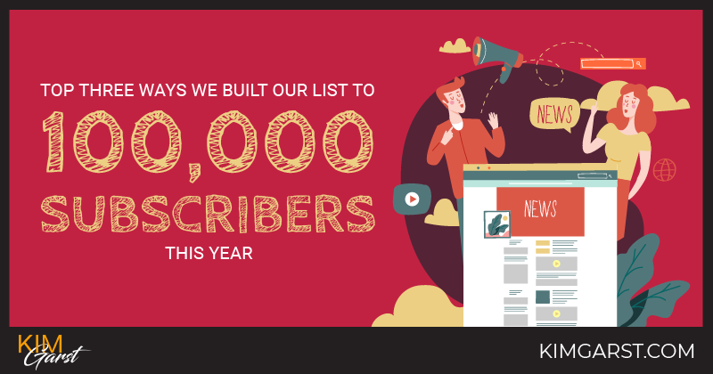 Top Three Ways We Built Our List To 100,000 Subscribers This Year   Kim