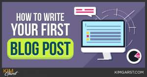 How to Write Your First Blog Post - Kim Garst | AI Marketing That Works