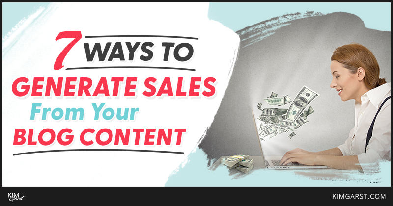 7 Ways To Generate Sales From Your Blog Content