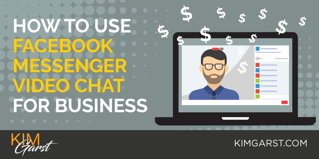 How To Use Facebook Messenger Video Chat For Business Kim Garst Marketing Strategies That Work