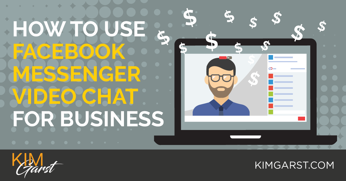 How To Use Facebook Messenger Video Chat For Business Kim Garst Marketing Strategies That Work