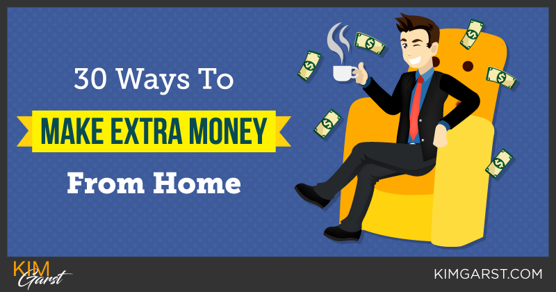 30 Ways To Make Extra Money From Home Kim Garst Marketing - 30 ways to make extra money from home kim garst marketing strategies that work