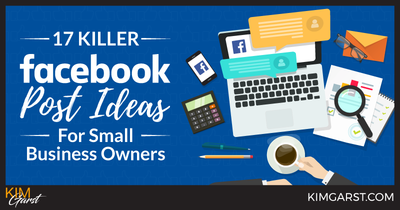 17 Killer Facebook Post Ideas For Small Business Owners