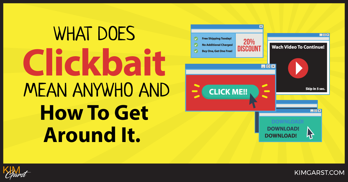  What Does Clickbait Mean Anywho And How To Get Around It Kim Garst 