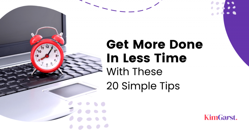 get-more-done-less-time-kim-garst-simple-tips