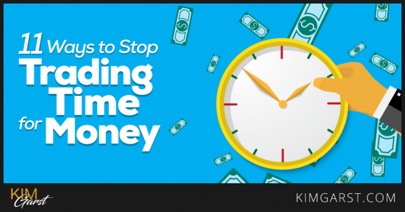 11 Ways To Stop Trading Time For Money In Your Business Kim Garst 11 Ways To Stop Trading Time For Money In Your Business