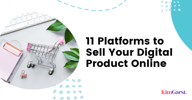 11 Platforms to Sell Your Digital Product Online - Kim Garst | AI ...