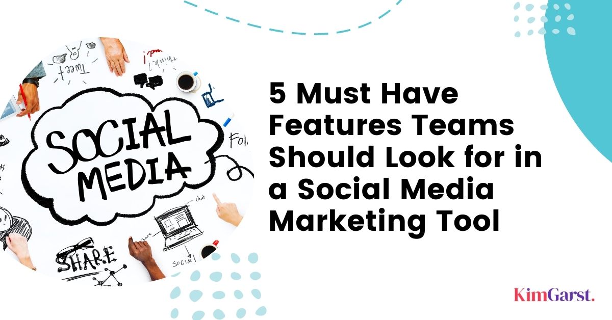 5 Must Have Features Teams Should Look for in a Social Media Marketing ...