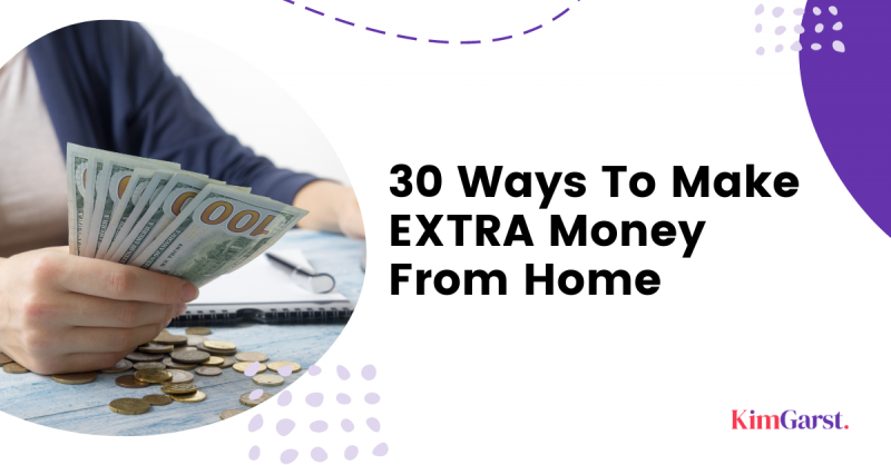 30 Ways To Make EXTRA Money From Home - Kim Garst