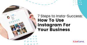 7 Steps to Insta-Success: How to Use Instagram for Your Business