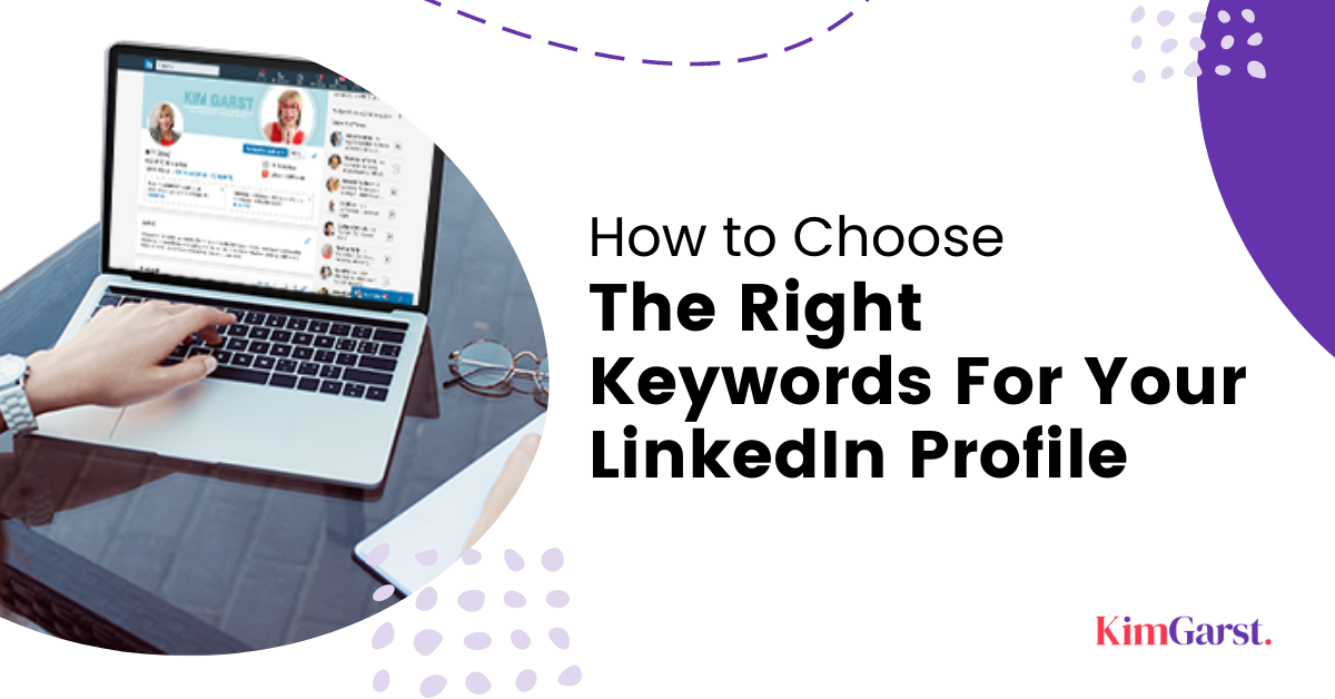 Right Keywords for Your LinkedIn Profile Kim Garst