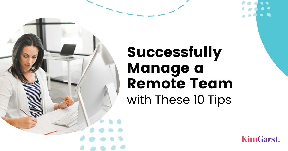Successfully Manage a Remote Team with These 10 Tips – Kim Garst | AI ...